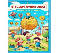 Bitcoin Aventuras: Aprende y colorea: Un libro para que los más pequeños aprendan sobre Bitcoin