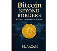 Bitcoin Beyond Borders: A Global Guide to Freedom Money