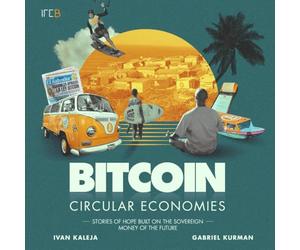 Bitcoin Circular Economies: Stories of hope built on the sovereign money of the future