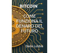 BITCOIN - COME FUNZIONA IL DENARO DEL FUTURO