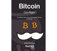 Bitcoin con Rigor (Mr. Crypto Edition): Un estudio sobre el funcionamiento técnico de Bitcoin