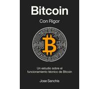 Bitcoin con Rigor: Un estudio sobre el funcionamiento técnico de Bitcoin