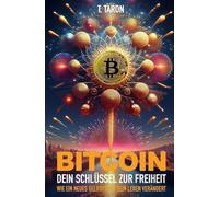 Bitcoin: Dein Schlüssel zur Freiheit - Wie ein neues Geldsystem dein Leben verändert
