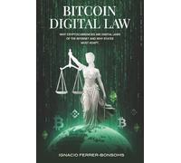 BITCOIN DIGITAL LAW: WHY CRYPTOCURRENCIES ARE DIGITAL LAWS OF THE INTERNET AND WHY STATES MUST ADAPT