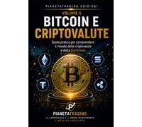 Bitcoin e Criptovalute: Guida pratica per comprendere il mondo delle criptovalute e della blockchain (Il percorso del trader)