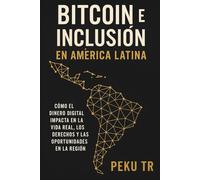 Bitcoin e Inclusión en América Latina: Cómo el dinero digital impacta en la vida real, los derechos y las oportunidades en la región