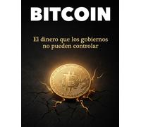 BITCOIN: El dinero que lo gobiernos no pueden controlar