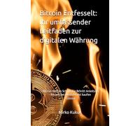 Bitcoin Entfesselt: Ihr umfassender Leitfaden zur digitalen Währung (Digitaler Geldmeister)
