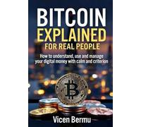 Bitcoin explained for real people: How to understand, use, and take care of your digital money with calm and good judgment.