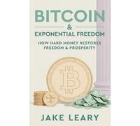 Bitcoin & Exponential Freedom: How Hard Money Restores Freedom & Prosperity