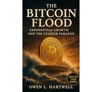 Bitcoin Flood: Exponential Growth and the Stadium Paradox: Exponential Scarcity, Human Bias, and the New Architecture of Money