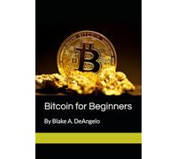 Bitcoin for Beginners: By Blake DeAngelo