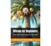 Bitcoin for Beginners: Understand It. Buy It. Keep It Safe. Start Today. (The Bitcoin Life Series)