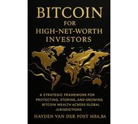 Bitcoin for High-Net-Worth Investors: Wealth Preservation, Custody, and Global Strategy in the Age of Monetary Decay: A Strategic Framework for ... (The Bitcoin Wealth Preservation Series)