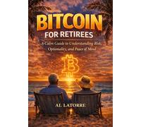 Bitcoin For Retirees: A Calm Guide to Understanding Risk, Optionality, and Peace of Mind
