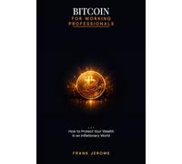 Bitcoin for Working Professionals: How to Protect Your Wealth in an inflationary world