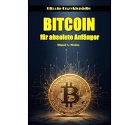 BITCOIN für absolute Anfänger (Bitcoin-Enzyklopädie)