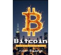 Bitcoin, genèse d'une Révolution Monétaire.: BTC : La promesse d'une monnaie libre