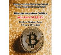 Bitcoin Investors With a Win Rate Of 98.8% A Real Strategy With 6 Years Of Trading: Building a Consistently Growing Account Proven Strategies for Steady Profits