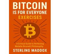 Bitcoin is for Everyone Exercises: A Critical Guide to Perfecting Natalie Brunell Philosophy