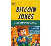 Bitcoin jokes: The Funniest Financial Revolution in Human History (Learning How Bitcoin Works)