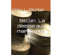 Bitcoin : La déesse aux mains vides: L'ascension et la chute de Zhimin Quian, l'arnaqueuse aux 6 milliards de dollars
