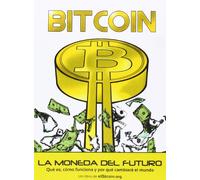 BITCOIN. LA MONEDA DEL FUTURO.: Qué es, cómo funciona y por qué cambiará el mundo (Dinero, Banca y Finanzas)