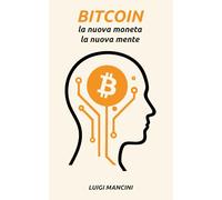 Bitcoin: la nuova moneta. La nuova mente.