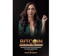 Bitcoin: La Ruta del Dinero: Guía práctica para nuevos inversionistas que buscan libertad real