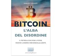 Bitcoin, l'alba del disordine. Il protocollo che sfida il potere, riscrive il denaro e ridà senso alla libertà