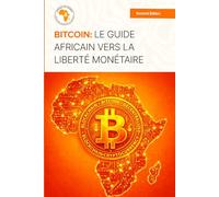 Bitcoin: Le Guide Africain vers la Liberté Monétaire