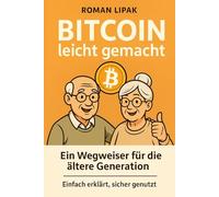 Bitcoin leicht gemacht: Ein Wegweiser für die ältere Generation. Einfach erklärt, sicher genutzt.