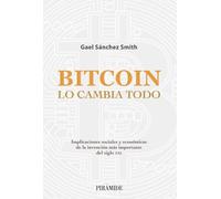 Bitcoin lo cambia todo: Implicaciones sociales y económicas de la invención más importante del siglo XXI (Empresa y Gestión)