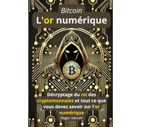 Bitcoin - L'or numérique: Décryptage du roi des cryptomonnaies et tout ce que vous devez savoir sur l'or numérique (Horizons Cryptos : Guide pour l'investisseur moderne)