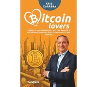 Bitcoin Lovers: Capire, in modo semplice, ciò che finanza e media nascondono sulla criptovaluta più famosa