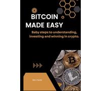 Bitcoin Made Easy: Baby steps to understanding, investing and winning in crypto