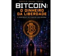 BITCOIN: O Dinheiro da Liberdade: O Surgimento do Dinheiro sem Governo
