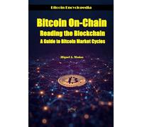 Bitcoin On-Chain. Reading the Blockchain.: A Guide to Bitcoin Market Cycles (Bitcoin Encyclopedia)