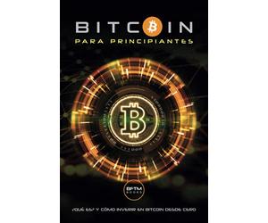 BITCOIN PARA PRINCIPIANTES: ¿QUÉ ES? Y COMO INVERTIR EN BITCOIN DESDE CERO
