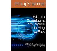 Bitcoin Questions You Were Too Shy to Ask: 23 Bitcoin Questions for the Curious (and Skeptical) (Stillness in the Storm: The Mindful Trader Series)