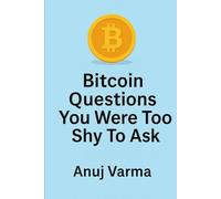 Bitcoin Questions You Were Too Shy to Ask: 23 Bitcoin Questions for the Curious (and Skeptical) (Stillness in the Storm: The Mindful Trader Series)