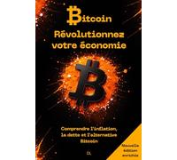 Bitcoin : Révolutionnez votre économie: Comprendre l’inflation, la dette et l’alternative Bitcoin