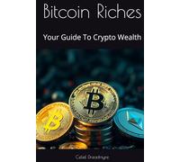 Bitcoin Riches: Your Guide To Crypto Wealth