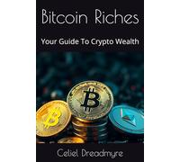 Bitcoin Riches: Your Guide To Crypto Wealth