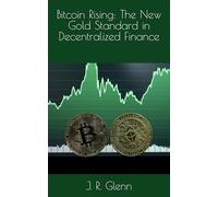 Bitcoin Rising: The New Gold Standard in Decentralized Finance (Bitcoin Foundations)