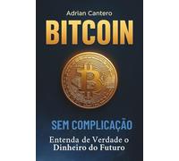 Bitcoin Sem Complicação: Entenda de Verdade o Dinheiro do Futuro