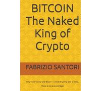 BITCOIN The Naked King of Crypto: Why There’s Only One Bitcoin - and Everything Else Is Noise, There is not a second best