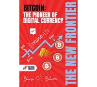 Bitcoin: The Pioneer of Digital Currency (The New Frontier)
