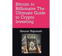 Bitcoin to Billionaire The Ultimate Guide to Crypto Investing
