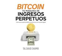 Bitcoin: tu máquina de ingresos perpetuos: Una nueva oportunidad económica en el mundo digital